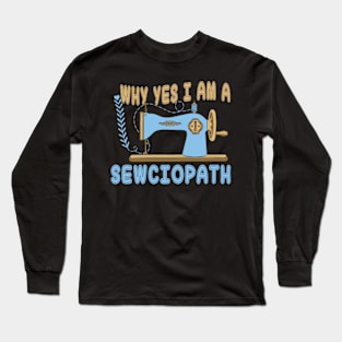 Womens Why Yes I Am A Sewciopath Funny Sewing Lover Long Sleeve T-Shirt